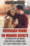 Hvordan vinne en manns hjerte: Hvordan erobre en mann; Hvordan få en mann til å jage deg; Hvordan få en mann til å bli interessert i deg; Hvordan skape dypere følelser og sterkere tiltrekning