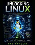 Unlocking Linux: A Practical Guide to Linux, the Command Line, System Administration, and Cybersecurity Fundamentals