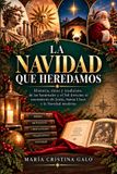 La Navidad Que Heredamos: Historia, mito y tradición de una celebración hecha de siglos Paperback