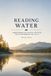 READING Independently Published Reading Water: Understanding Fish Location, Structure, Current, and Environmental Clues for Successful Anglers