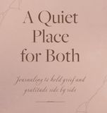 A Quiet Place for Both: Journaling to hold grief and gratitude side by side