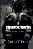 Il Masochista (The Masochist; Italian edition): Una storia d’amore MM oscura, a combustione lenta, con differenza d’età e carica di BDSM