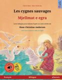 Les Sefa Albums Illustrés En Deux Langues- Les cygnes sauvages - Mjellmat e egra (français - albanais)