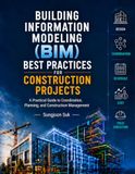 Building Information Modeling (BIM) Best Practices for Construction Projects