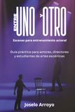 Entre Uno y Otro: Escenas para entrenamiento actoral