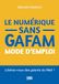 Le numérique sans GAFAM mode d'emploi: Libérez-vous des géants du Web !