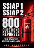 SSIAP 1, SSIAP 2 800 Questions Réponses: Réviser et Réussir son examen