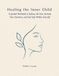 Healing the Inner Child: A Guided Workbook to Release the Past, Reclaim Your Emotions, and Feel Safe Within Yourself
