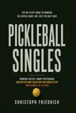 Pickleball Singles: Winning Tactics, Smart Positioning, and Better Shot Selection for Singles Play for Players 3.0–5.0 Plus