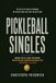 Pickleball Singles: Winning Tactics, Smart Positioning, and Better Shot Selection for Singles Play for Players 3.0–5.0 Plus