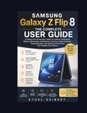 Samsung Galaxy Z Flip 8: The Complete User Guide
