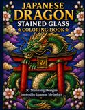 Japanese Dragon Stained Glass Coloring Book: 30 Stunning Designs Inspired by Japanese Mythology