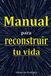 MANUAL PARA RECONSTRUIR TU VIDA