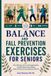 Balance and Fall Prevention Exercises for Seniors: Chair, Wall Yoga, Tai Chi, and Strength Routines to Build Stability, Improve Mobility, Reduce Fall Risk, and Stay Independent After 60