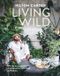 Living Wild: How to Plant Style Your Home and Cultivate Happiness