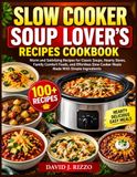 SLOW COOKER SOUP LOVER’S RECIPES COOKBOOK