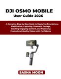 THE DJI THE BEGINNER'S GUIDE TO DJI OSMO MOBILE