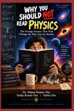 WHY YOU SHOULD NOT READ PHYSICS: The Strange Science That Will Change the Way You See Reality