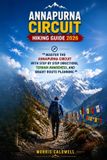 Annapurna Circuit Hiking Guide 2026: Master the Annapurna Circuit with Step by Step Directions, Terrain Awareness, and Smart Route Planning