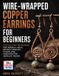 Wire-Wrapped Independently Published Wire-Wrapped Copper Earrings for Beginners