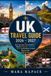 UK TRAVEL GUIDE 2026 – 2027: One Journey, Four Nations—Explore England, Scotland, Wales & Northern Ireland Beyond the Tourist Trail