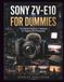 Sony ZV-E10 for Dummies: A Practical Step-by-Step Guide to Mastering Camera Settings, Photography, Video, Autofocus, Lighting, Composition, and Everyday Shooting