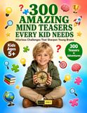 300 Amazing Mind Teasers Every Kid Needs