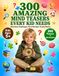 300 Amazing Mind Teasers Every Kid Needs