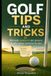 Golf Tips and Tricks: Dal drive al putt, tutte le dritte che ti servono per giocare felice