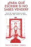 ¿Para qué escribir si no sabes vender?: Guía de supervivencia para guionistas que odian la venta