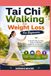 Tai Chi Walking For Weight Loss For Beginners: A Gentle Step by Step Guide to Mindful Walking, Fat Burning, and Lasting Vitality