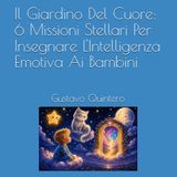 Il Giardino Del Cuore: 6 Missioni Stellari Per Insegnare L'Intelligenza Emotiva Ai Bambini
