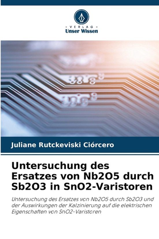 Untersuchung Verlag Unser Wissen Untersuchung des Ersatzes von Nb2O5 durch Sb2O3 in SnO2-Varistoren