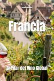 Francia: El Pilar del Vino Global