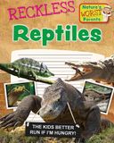 Reckless Nature's Worst Parents: Reckless Reptiles
