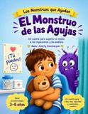 El Monstruo de las Agujas: Un cuento para ayudar a los niños a superar el miedo a las inyecciones y los análisis.