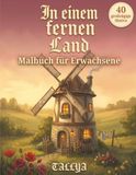 In einem fernen Land In einem fernen Land: Ein gemütliches Cottagecore-Malbuch für Erwachsene — 40 zauberhafte Märchenhäuser, Pilzhäuschen und verwunschene Cottages