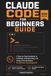 CLAUDE CODE FOR BEGINNERS GUIDE Paperback