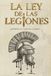 La Ley de las Legiones: El derecho militar que forjaron las legiones y que aún gobierna a los ejércitos.