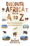Discover Africa From A to Z: Wildlife, Landscapes & Natural Wonders