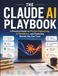 The Claude AI The Claude AI Playbook: A Practical Guide to Prompt Engineering, AI Workflows, and Producing Results You Can Trust