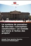 Le Editions Notre Savoir Le système de passation de marchés 'conception-construction': un remède qui mène à l'échec des projets?