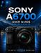 SONY A6700 User Guide for Beginners