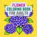 Flower coloring book for adults: Simple & Beautiful Botanical Flowers with Thick Lines for Easy Coloring, Calm Mind & Creative Relaxation