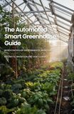 The Automated Smart Greenhouse Guide