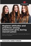 Hygiene OmniScriptum SRL Hygiene attitudes and practices among adolescent girls during menstruation
