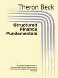 Structured Finance Fundamentals: Building Core Knowledge of Securitization, Credit Enhancement, Tranching, Waterfalls, and Structured Products