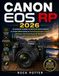 CANON EOS RP 2026: Ein praktischer Leitfaden mit Schritt-für-Schritt-Anleitung zur sicheren Beherrschung von Kameraeinstellungen, Autofokus, ... RF-Objektiven und kreativer Fotografie
