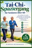Tai-Chi-Spaziergang für Senioren über 60: Ein Leitfaden für sanfte Gehübungen zur Verbesserung von Gleichgewicht, Beweglichkeit, Flexibilität, Kraft und Entspannung
