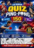 QUIZ PING PONG: 150 questions • Défis • Records • Plus de 20 portraits de champions • Coloriages • Le défi ultime pour les enfants et ados de 6 à 16 ans